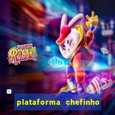 plataforma chefinho 777 bet