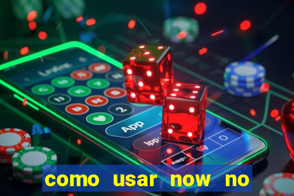 como usar now no big win