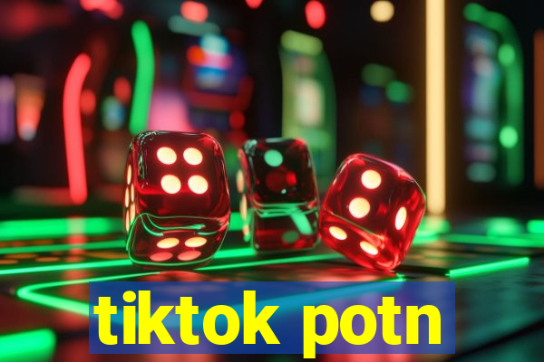 tiktok potn