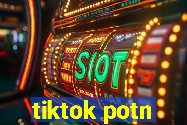 tiktok potn