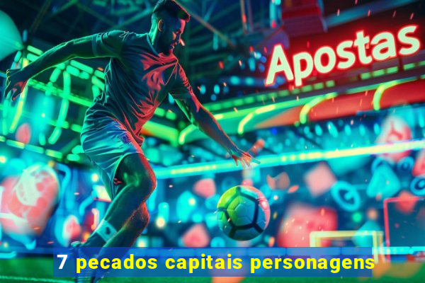 7 pecados capitais personagens