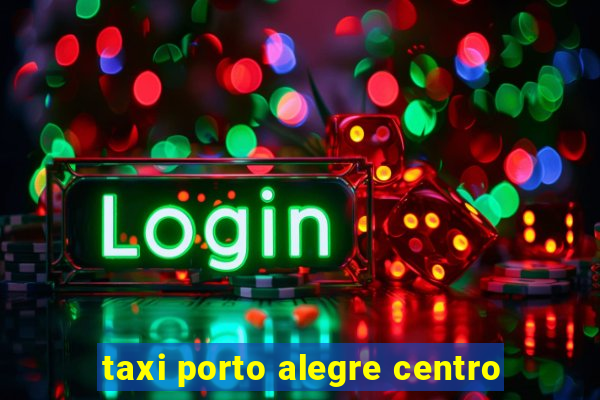 taxi porto alegre centro