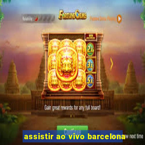 assistir ao vivo barcelona