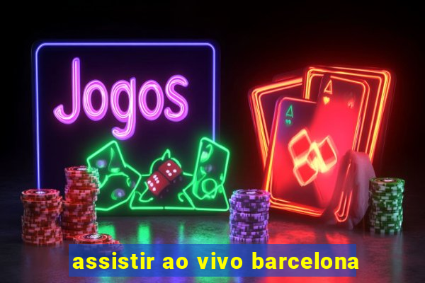 assistir ao vivo barcelona