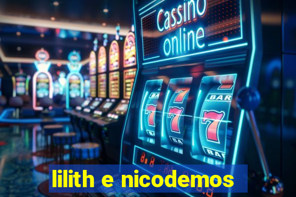 lilith e nicodemos