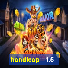 handicap - 1.5