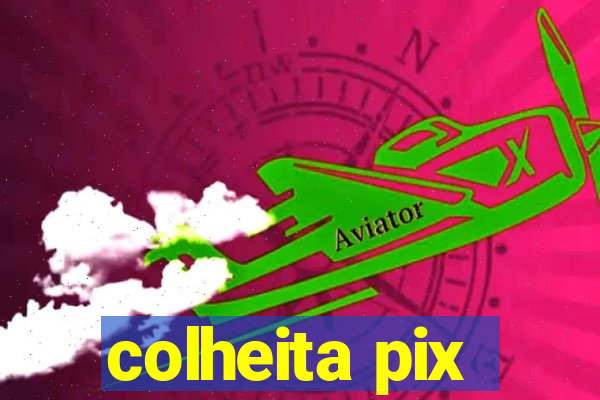 colheita pix