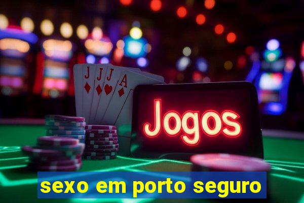 sexo em porto seguro