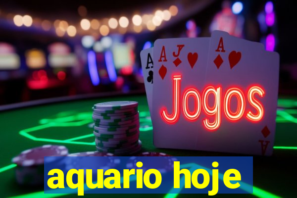 aquario hoje