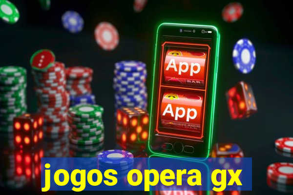 jogos opera gx