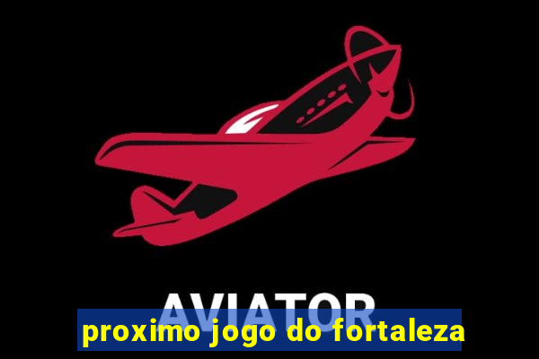 proximo jogo do fortaleza