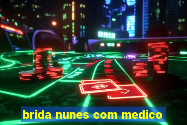 brida nunes com medico