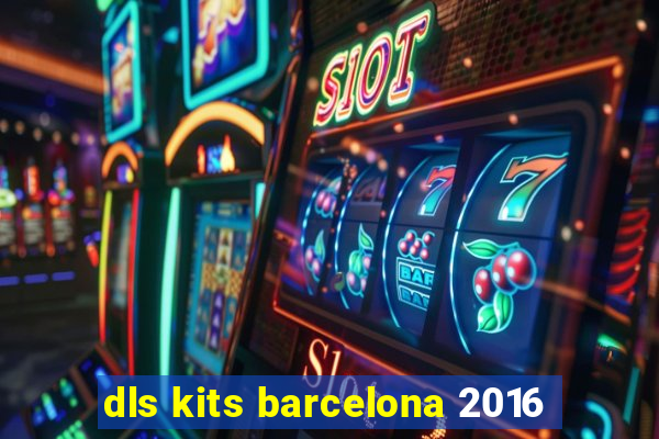 dls kits barcelona 2016