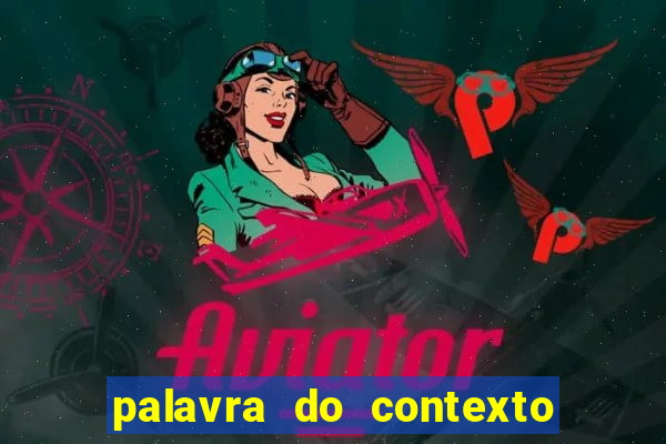 palavra do contexto de hoje 488