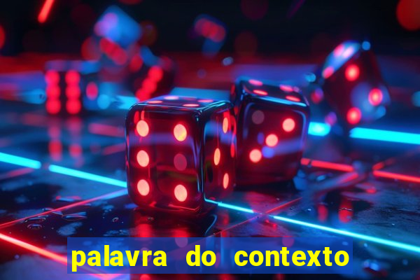 palavra do contexto de hoje 488