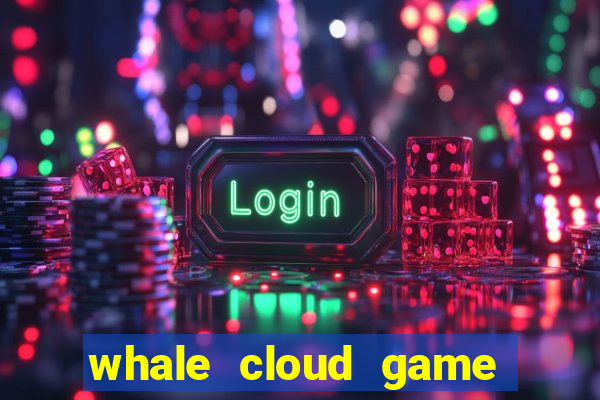 whale cloud game site oficial