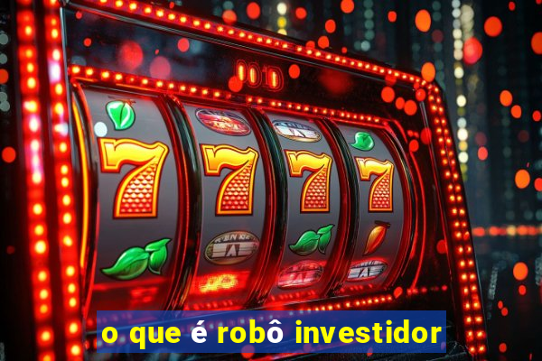 o que é robô investidor