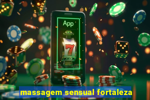 massagem sensual fortaleza