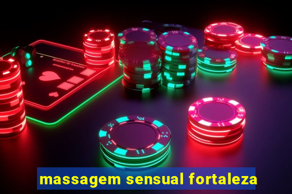 massagem sensual fortaleza