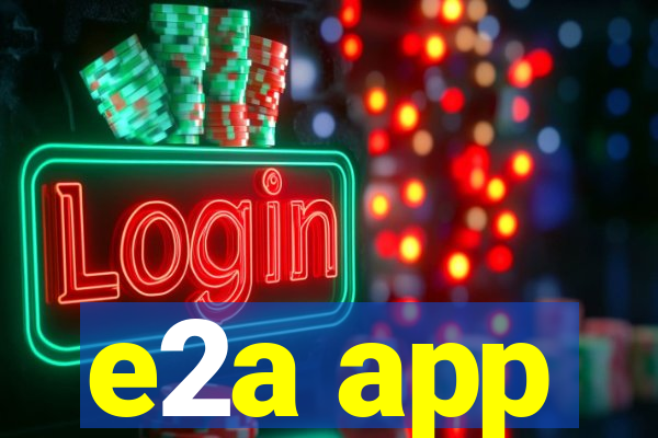 e2a app