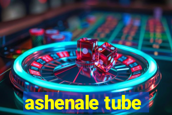 ashenale tube