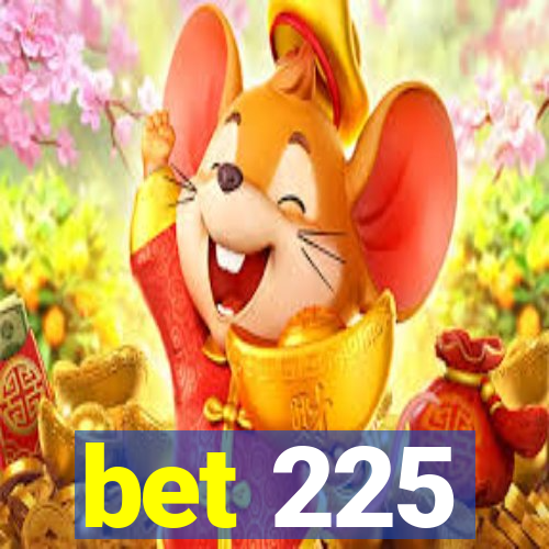 bet 225