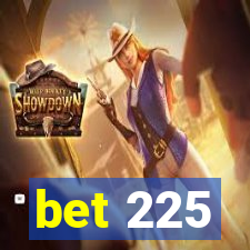 bet 225