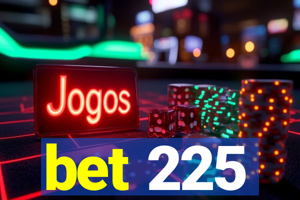 bet 225