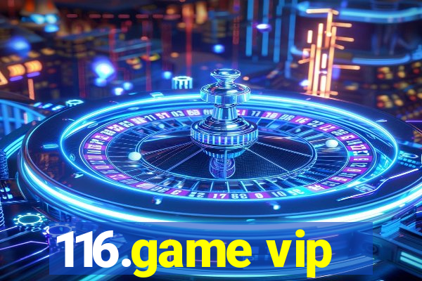 116.game vip