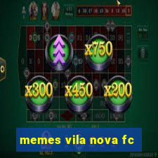 memes vila nova fc