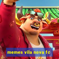 memes vila nova fc