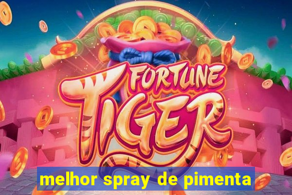 melhor spray de pimenta