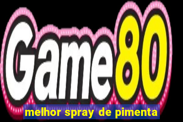 melhor spray de pimenta