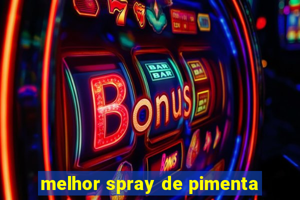 melhor spray de pimenta