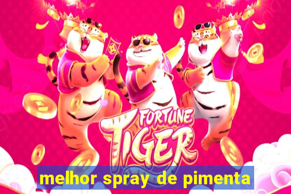 melhor spray de pimenta