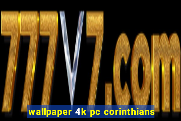 wallpaper 4k pc corinthians