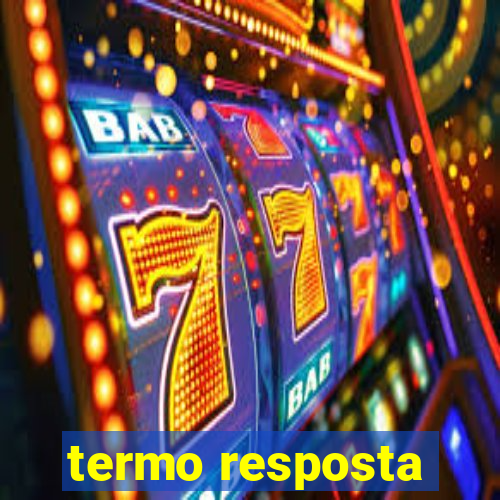 termo resposta