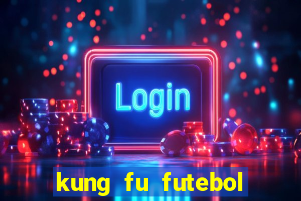 kung fu futebol clube dublado torrent