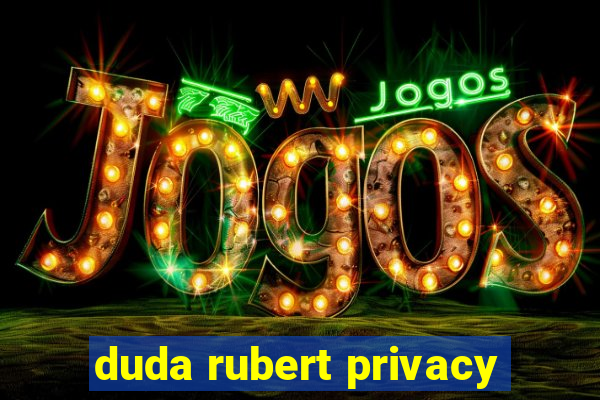 duda rubert privacy