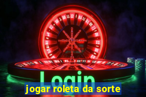 jogar roleta da sorte