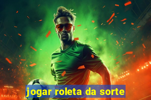 jogar roleta da sorte