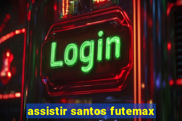 assistir santos futemax