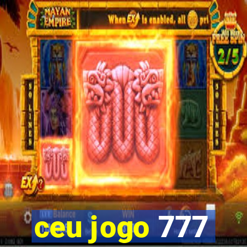 ceu jogo 777