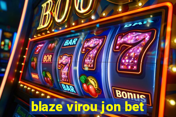 blaze virou jon bet