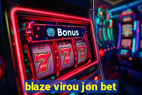 blaze virou jon bet