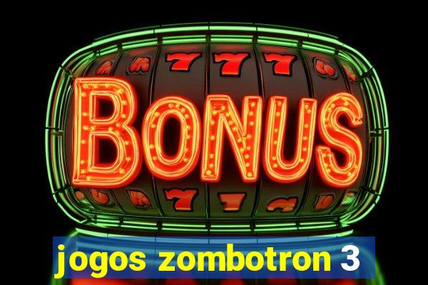 jogos zombotron 3