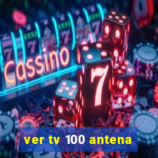 ver tv 100 antena