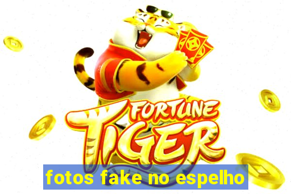 fotos fake no espelho