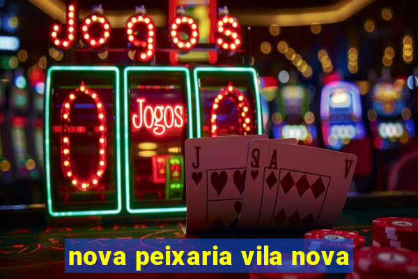 nova peixaria vila nova