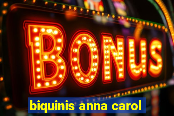 biquinis anna carol